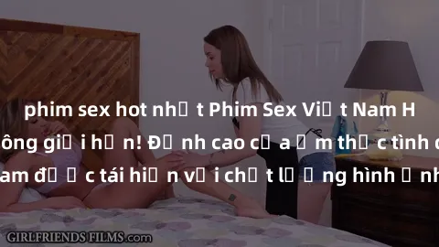 phim sex hot nhất Phim Sex Việt Nam HD - Xem ngay và không giới hạn! Đỉnh cao của ẩm thực tình dục Việt Nam được tái hiện với chất lượng hình ảnh sắc nét. Hãy thưởng thức ngay!