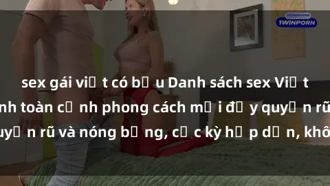 sex gái việt có bầu Danh sách sex Việt Nam không che - Ảnh toàn cảnh phong cách mới đầy quyến rũ và nóng bỏng, cực kỳ hấp dẫn, không thể bỏ qua!