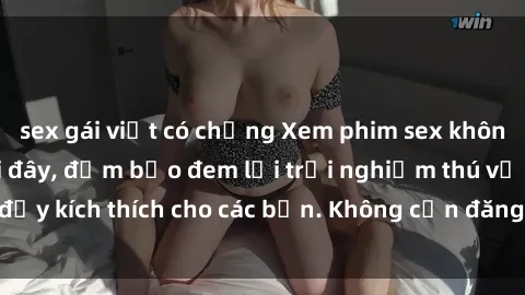 sex gái việt có chồng Xem phim sex không che miễn phí tại đây, đảm bảo đem lại trải nghiệm thú vị và đầy kích thích cho các bạn. Không cần đăng ký, hoàn toàn miễn phí.